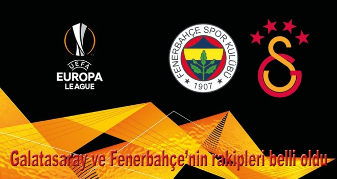 Galatasaray ve Fenerbahçe'nin rakipleri belli oldu