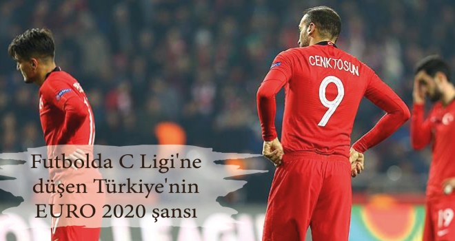 Futbolda C Ligi'ne düşen Türkiye'nin EURO 2020 şansı